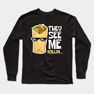 They See Me Rollin' Funny Burrito Cool Long Sleeve T-Shirt